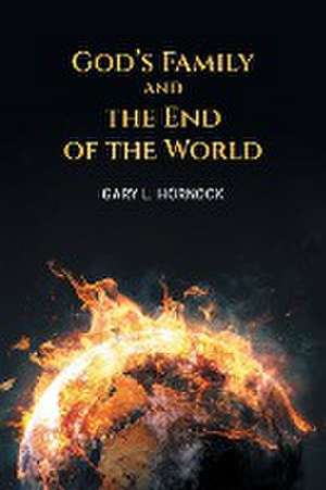 God's Family and the End of the World de Gary L. Hornock