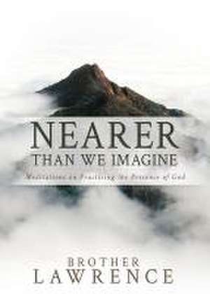 Nearer Than We Imagine de Brother Lawrence