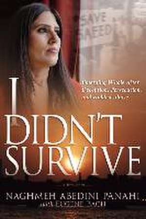 I Didn't Survive de Naghmeh Abedini Panahi