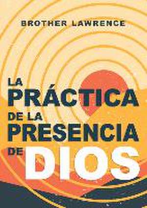 La Práctica de la Presencia de Dios de Brother Lawrence