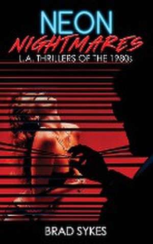 Neon Nightmares - L.A. Thrillers of the 1980s (hardback) de Brad Sykes