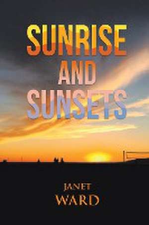 Sunrise and Sunsets de Janet Ward