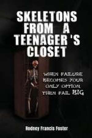 SKELETONS FROM A TEENAGER'S CLOSET de Rodney Francis Foster