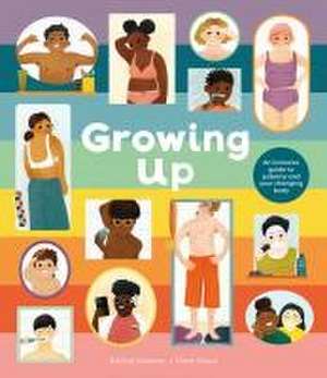 Growing Up: An Inclusive Guide to Puberty and Your Changing Body de Rachel Greener