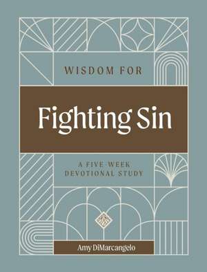 Wisdom for Fighting Sin de Amy Dimarcangelo