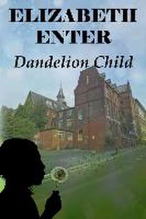 Dandelion Child de Elizabeth Enter