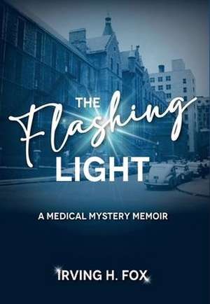 The Flashing Light: A Medical Mystery Memoir de Irving Fox