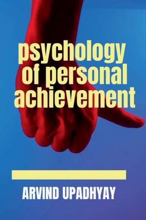 psychology of personal achievement de Arvind Upadhyay