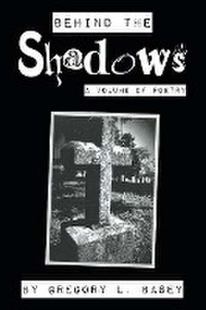 Behind the Shadows de Gregory L Basey