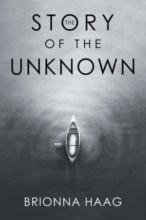 The Story of the Unknown de Brionna Haag