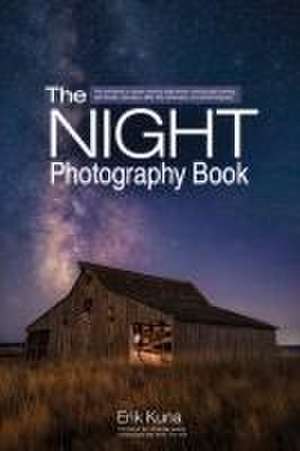 The Night Photography Book de Erik Kuna