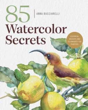 101 Watercolor Secrets de Anna Bucciarelli