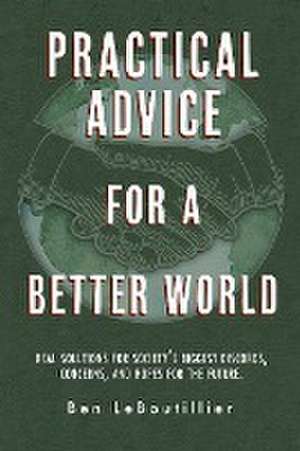 Practical Advice for a Better World de Ben Leboutillier