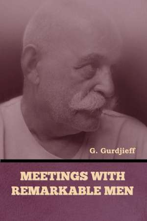 Meetings with Remarkable Men de G. Gurdjieff