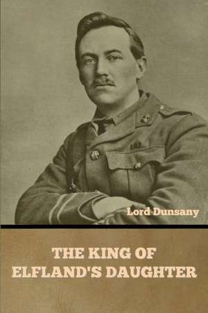 The King of Elfland's Daughter de Lord Dunsany