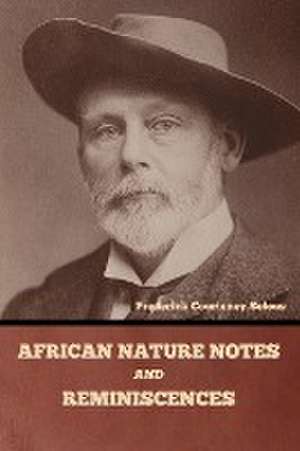 African Nature Notes and Reminiscences de Frederick Courteney Selous