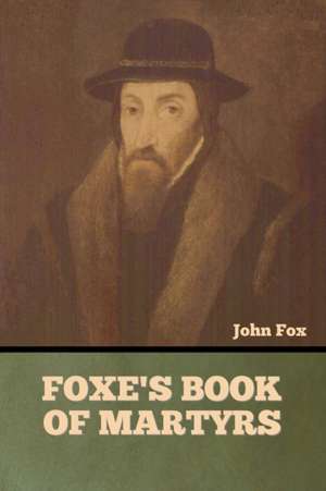 Foxe's Book of Martyrs de John John