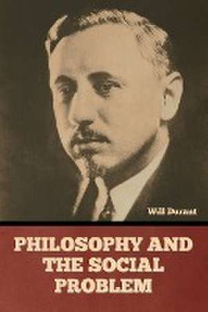 Philosophy and the Social Problem de Will Durant