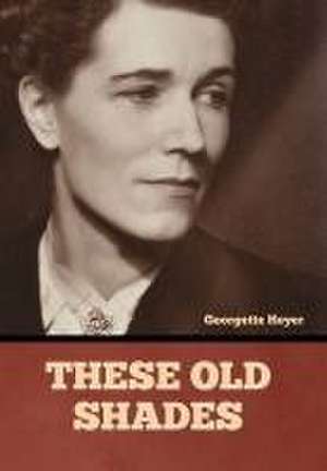 These Old Shades de Georgette Heyer