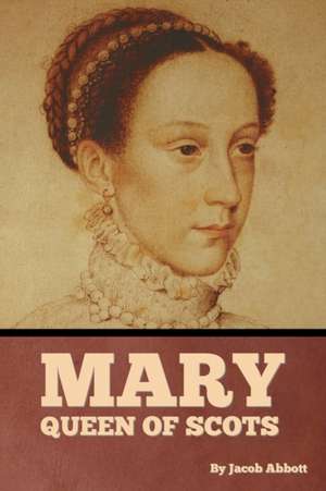 Mary Queen of Scots de Jacob Abbott