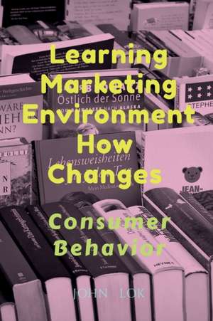 Learning Marketing Environment How Changes de John Lok