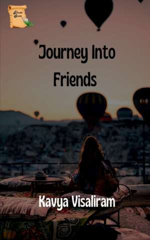 Journey Into Friends de Kavya Visaliram