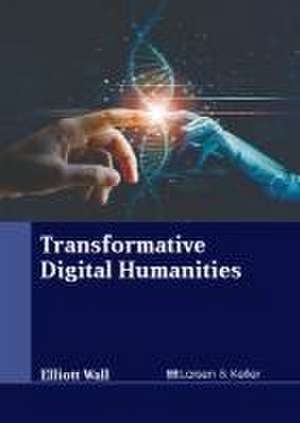 Transformative Digital Humanities de Elliott Wall