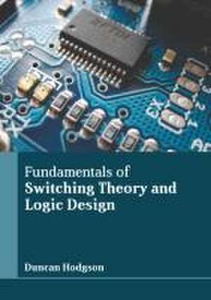 Fundamentals of Switching Theory and Logic Design de Duncan Hodgson