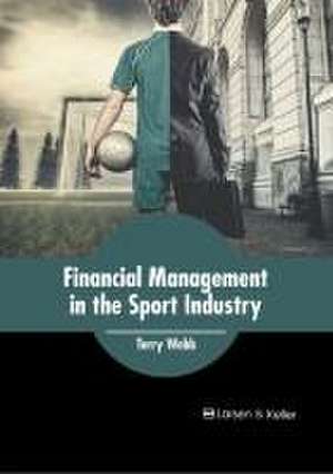 Financial Management in the Sport Industry de Terry Webb