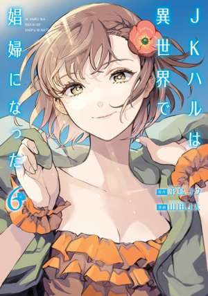 Jk Haru Is a Sex Worker in Another World (Manga) Vol. 6 de Ko Hiratori