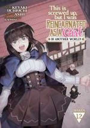 This Is Screwed Up, But I Was Reincarnated as a Girl in Another World! (Manga) Vol. 12 de Ashi