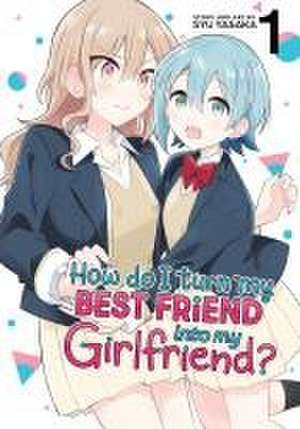 How Do I Turn My Best Friend Into My Girlfriend? Vol. 1 de Syu Yasaka