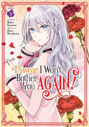 I Swear I Won't Bother You Again! (Manga) Vol. 5 de Reina Soratani