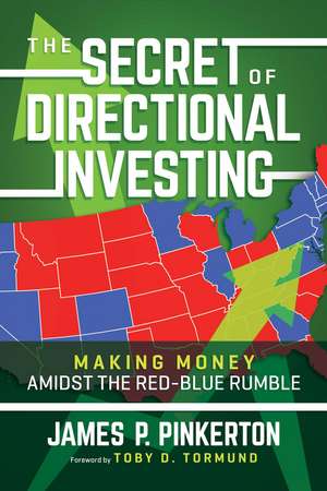 The Secret of Directional Investing: Making Money Amidst the Red-Blue Rumble de James P. Pinkerton