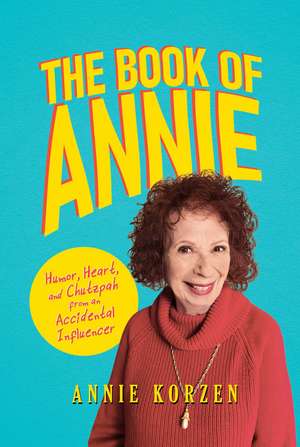 The Book of Annie: Humor, Heart, and Chutzpah from an Accidental Influencer de Annie Korzen