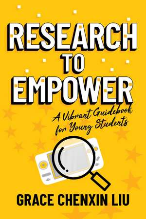 Research to Empower: A Vibrant Guidebook for Young Students de Grace Chenxin Liu