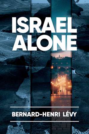 Israel Alone de Bernard Henri-Levy