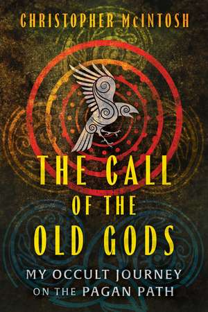 The Call of the Old Gods: My Occult Journey on the Pagan Path de Christopher McIntosh