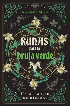 Runas para la bruja verde: Un grimorio de hierbas de Nicolette Miele