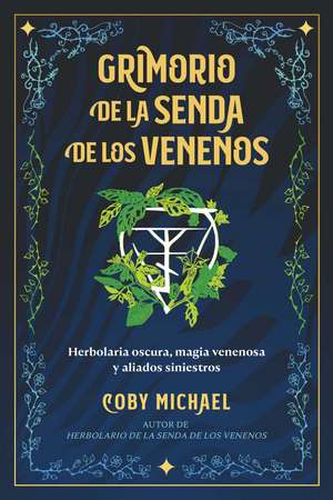 Grimorio de la senda de los venenos: Herbolaria oscura, magia venenosa y aliados siniestros de Coby Michael