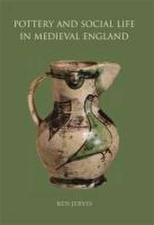 Pottery and Social Life in Medieval England de Ben Jervis