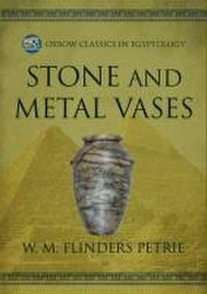 Stone and Metal Vases de W M Flinders Petrie