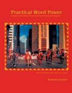 Practical Word Power: Dictionary-Based Skills in Pronunciation and Vocabulary Development de Richard Cavalier