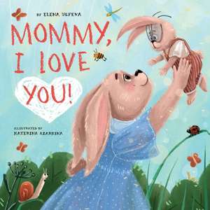 Mommy, I Love You! de Elena Ulyeva