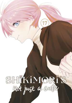 Shikimori's Not Just a Cutie 17 de Keigo Maki