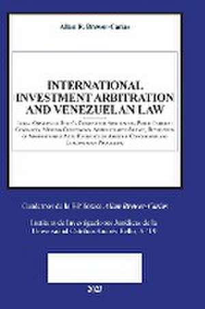 INTERNATIONAL INVESTMENT ARBITRATION AND VENEZUELAN LAW. Legal Opinions on State's Consent for Arbitration, Public Interest Contracts, Mining Concessions, Administrative Silence, Revocation of Administrative Acts, Reversion of Assets in Concessions de Allan R. Brewer-Carías