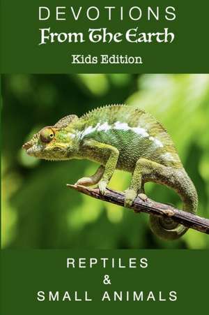 Devotions From The Earth Kids Edition - Reptiles & Small Animals de Linda S Carter