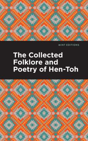 The Collected Folklore and Poetry of Hen-Toh de Hen-Toh