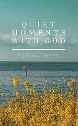 Quiet Moments with God for Mothers de Honor Books