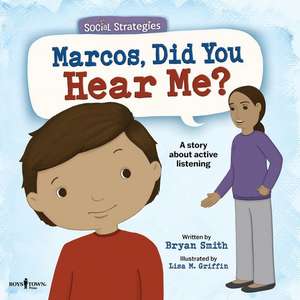 Marcos, Did You Hear Me?: A Story about Active Listening Volume 2 de Bryan Smith